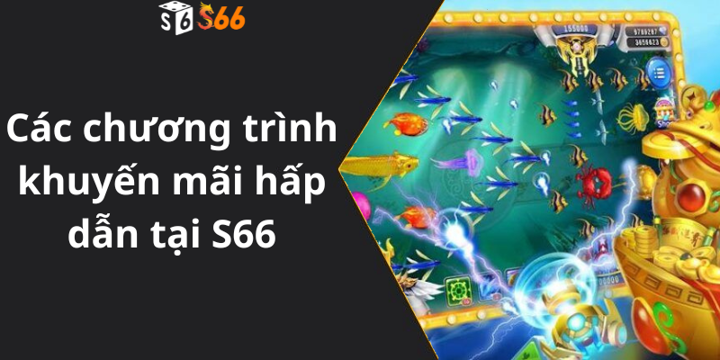 Các chương trình khuyến mãi hấp dẫn tại S66