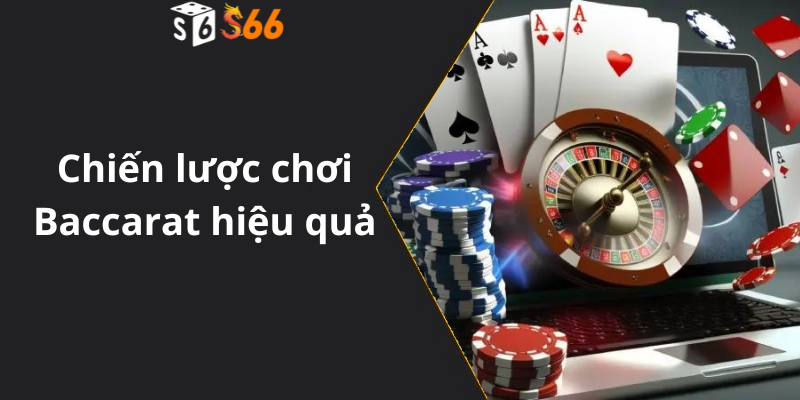 Chiến lược chơi Baccarat hiệu quả