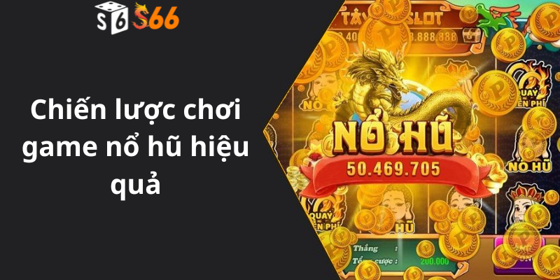 Chiến lược chơi game nổ hũ hiệu quả