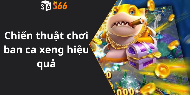 Chiến thuật chơi ban ca xeng hiệu quả