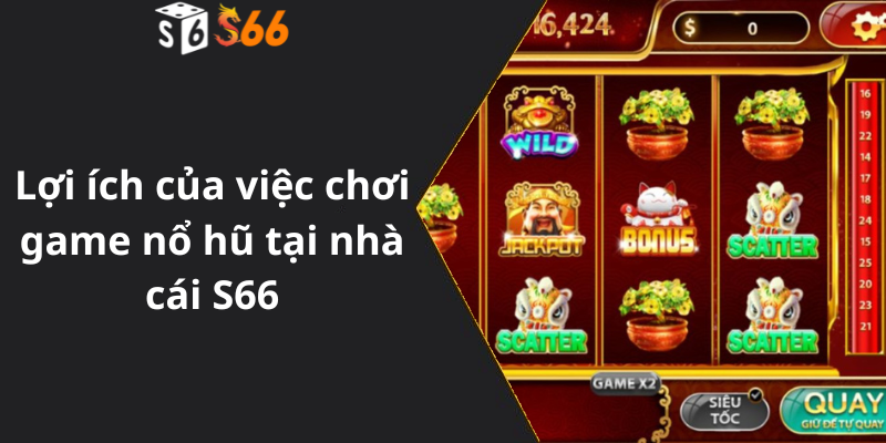 Lợi ích của việc chơi game nổ hũ tại nhà cái S66