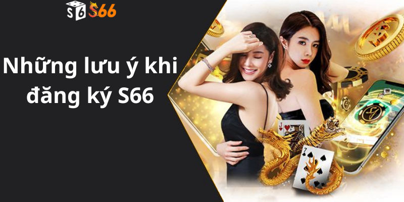 Lưu ý khi đăng ký S66