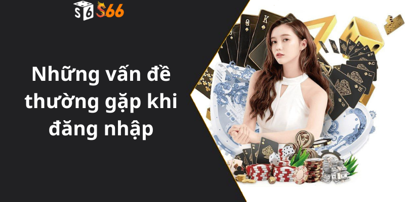 Các vấn đề thường gặp khi đăng nhập