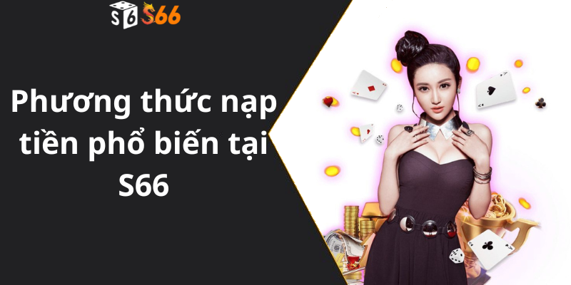 Phương thức nạp tiền phổ biến tại S66