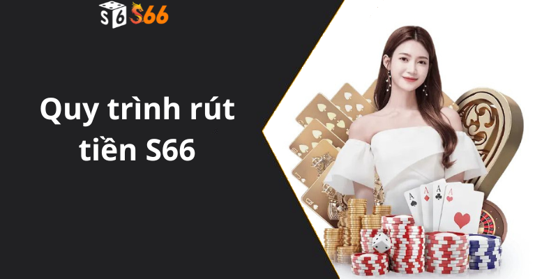 Quy trình rút tiền S66