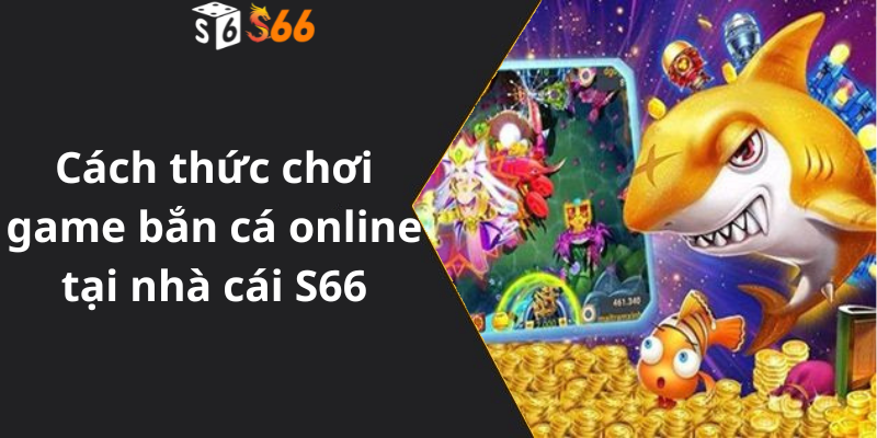 Cách thức chơi game bắn cá online tại nhà cái S66