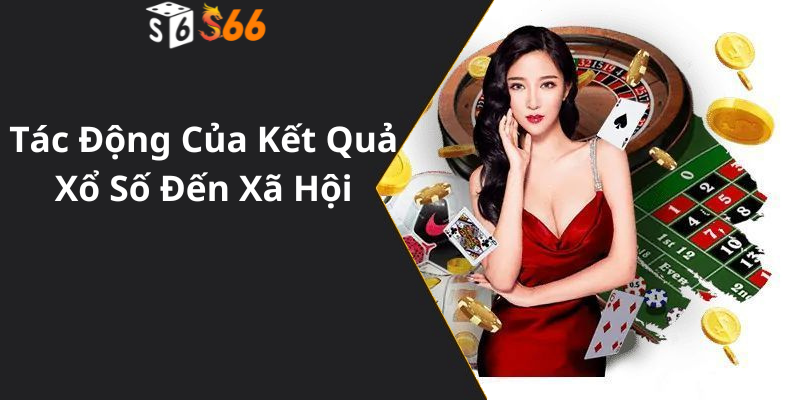 Tác Động Của Quả Quả Xổ Số Đến Xã Hội