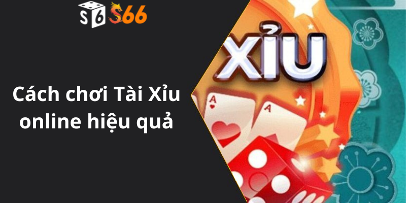 Cách chơi Tài Xỉu online hiệu quả