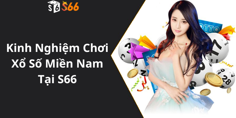 Kinh Nghiệm Chơi Xổ Số Miền Nam Tại S66