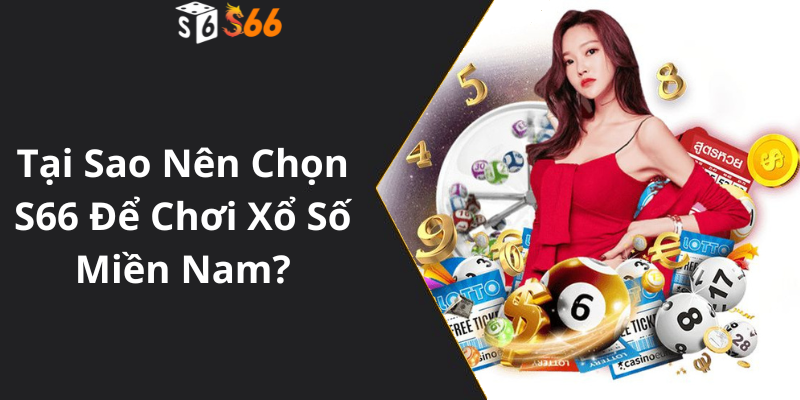 Tại Sao Nên Chọn S66 Để Chơi Xổ Số Miền Nam