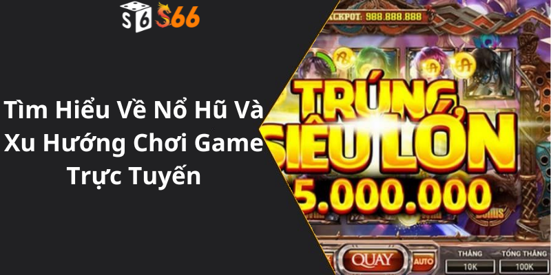 Tìm Hiểu Về Nổ Hũ Và Xu Hướng Chơi Game Trực Tuyến